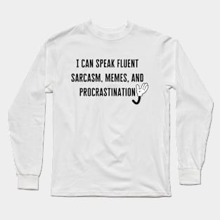 I can speak fluent sarcasm, memes, and procrastination Long Sleeve T-Shirt